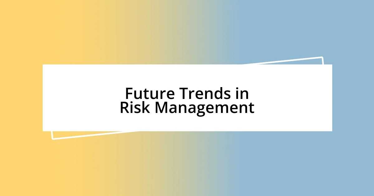 Future Trends in Risk Management