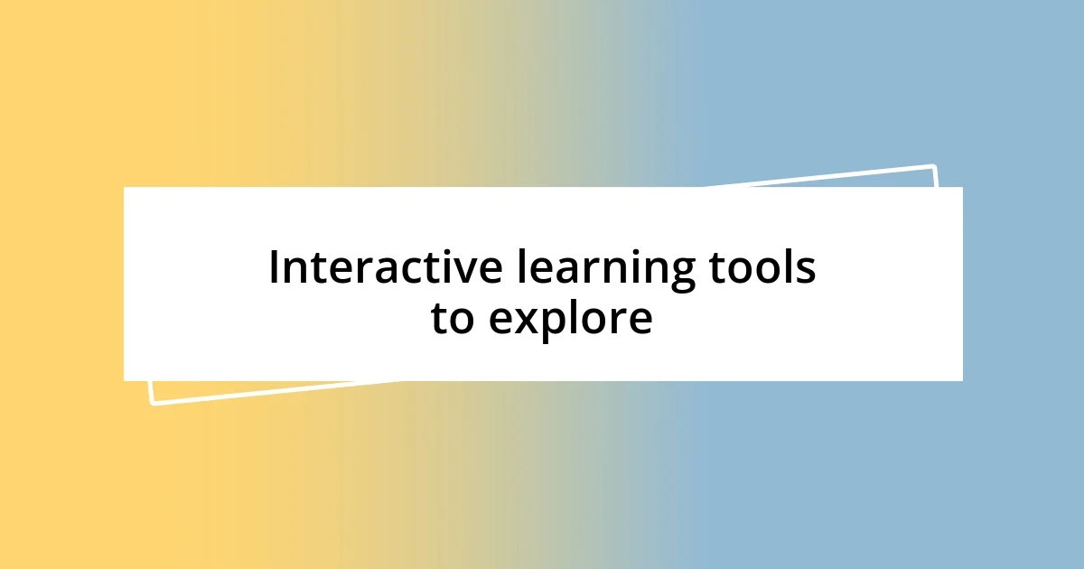 Interactive learning tools to explore