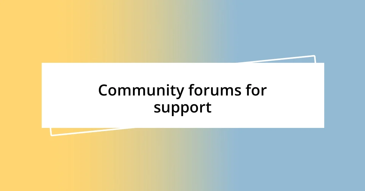 Community forums for support