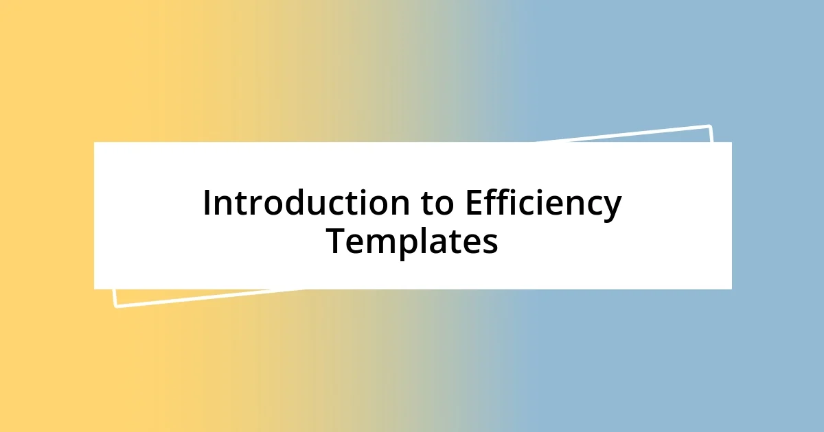 Introduction to Efficiency Templates