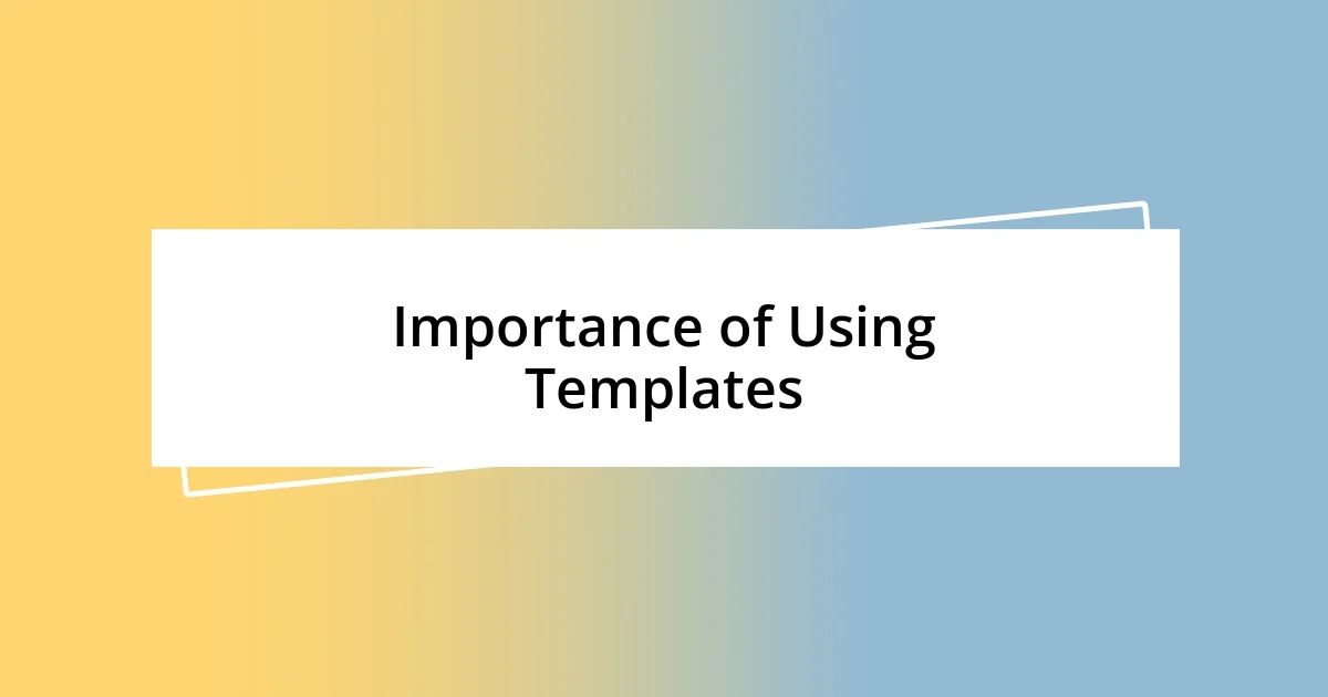 Importance of Using Templates