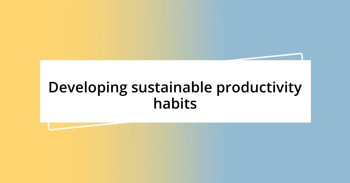 Developing sustainable productivity habits