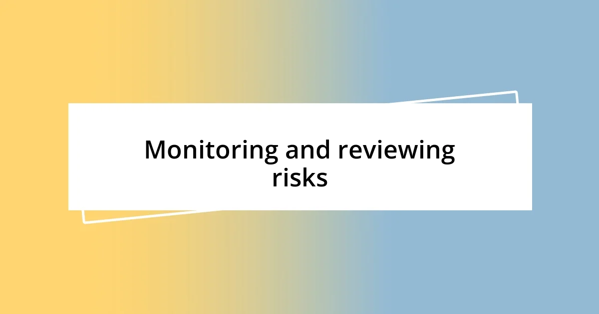 Monitoring and reviewing risks