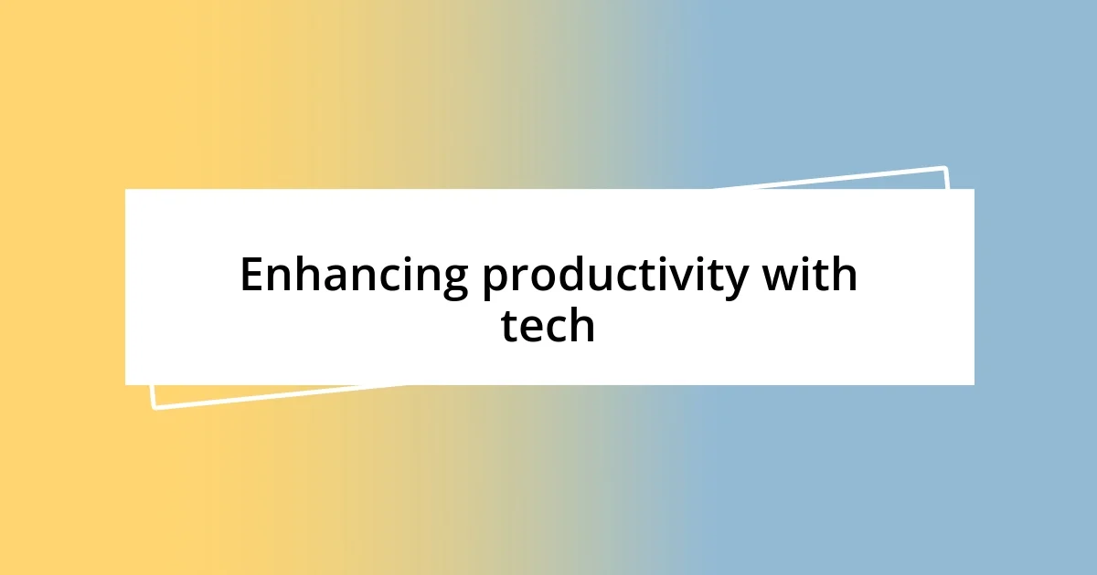 Enhancing productivity with tech