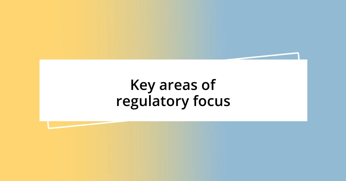 Key areas of regulatory focus