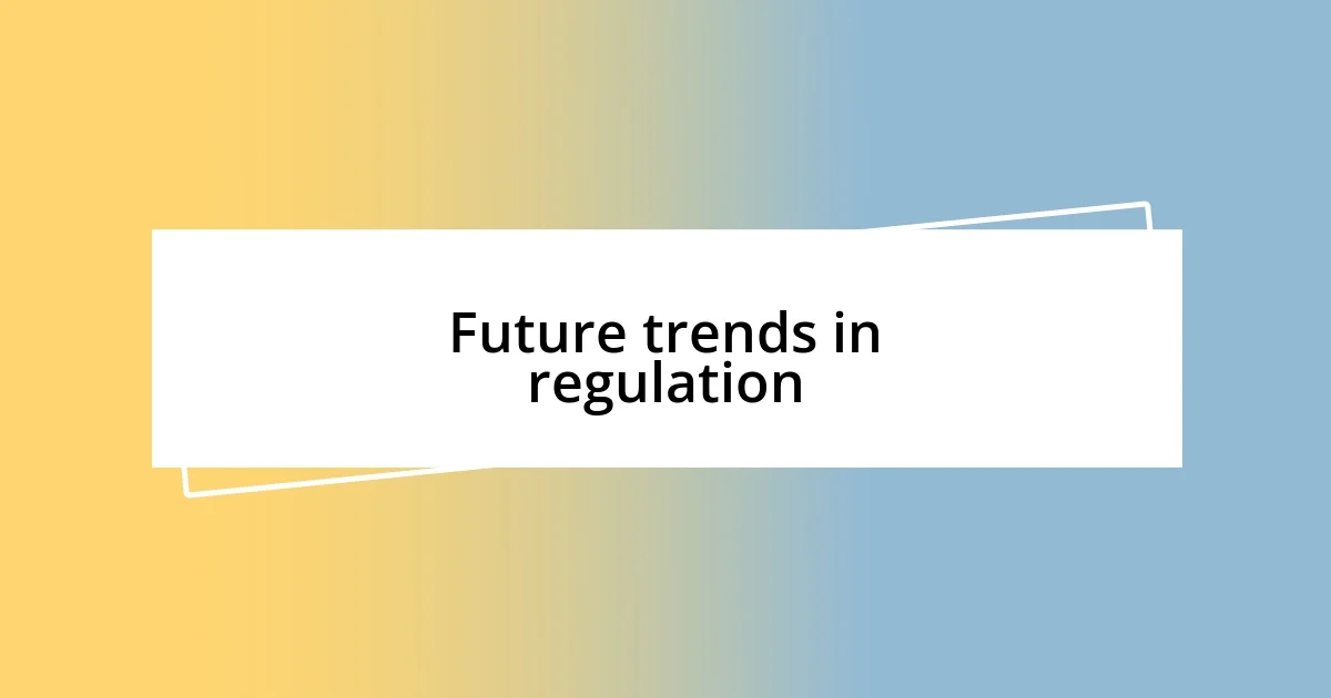 Future trends in regulation