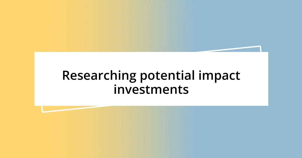 Researching potential impact investments