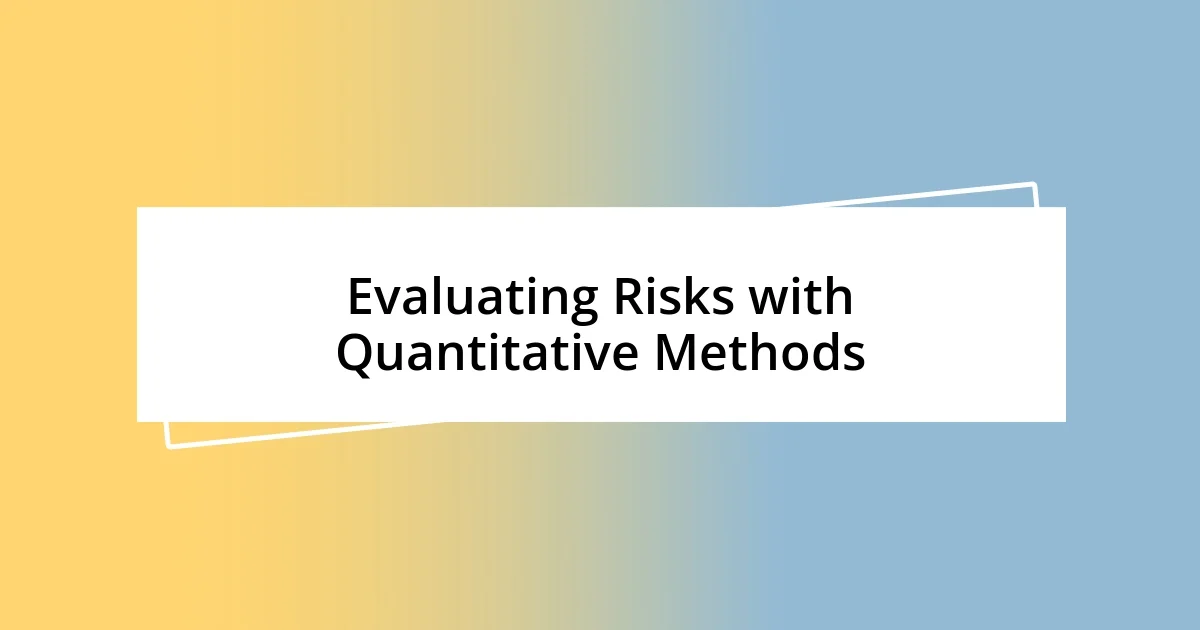 Evaluating Risks with Quantitative Methods