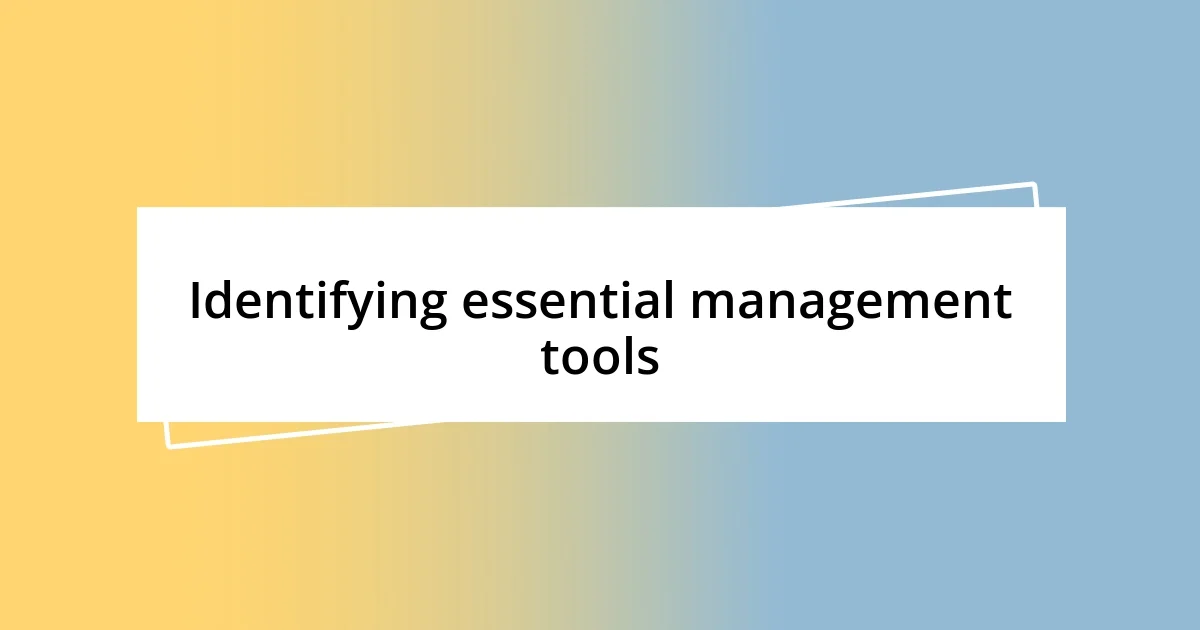 Identifying essential management tools