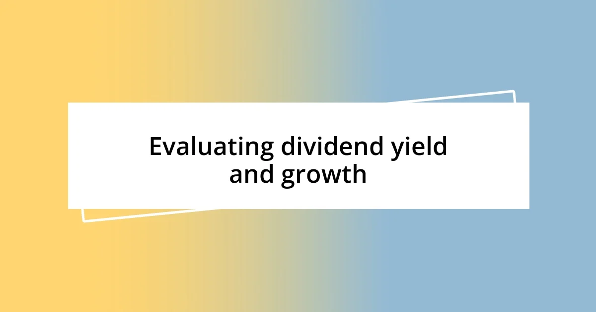 Evaluating dividend yield and growth