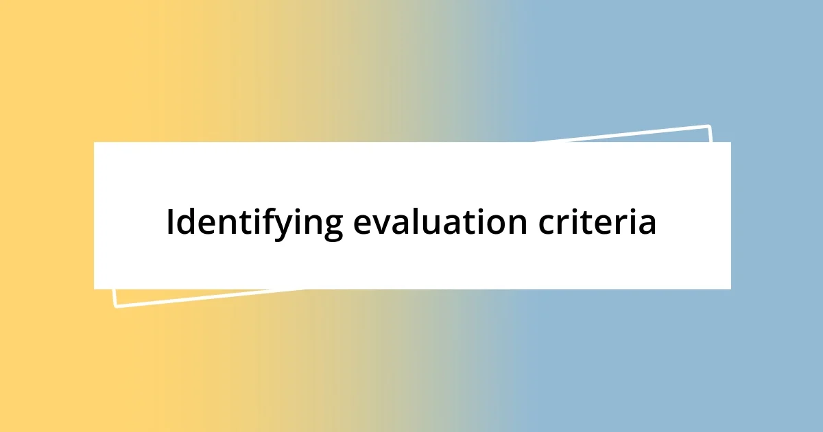 Identifying evaluation criteria