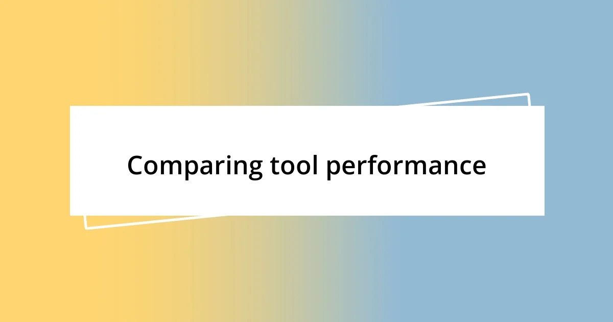 Comparing tool performance