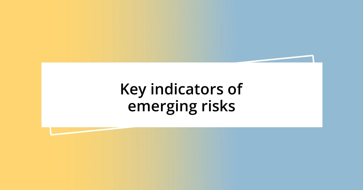 Key indicators of emerging risks