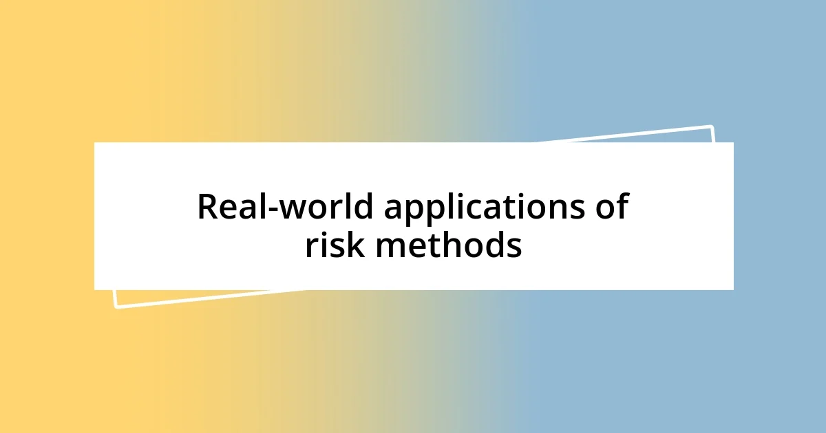 Real-world applications of risk methods