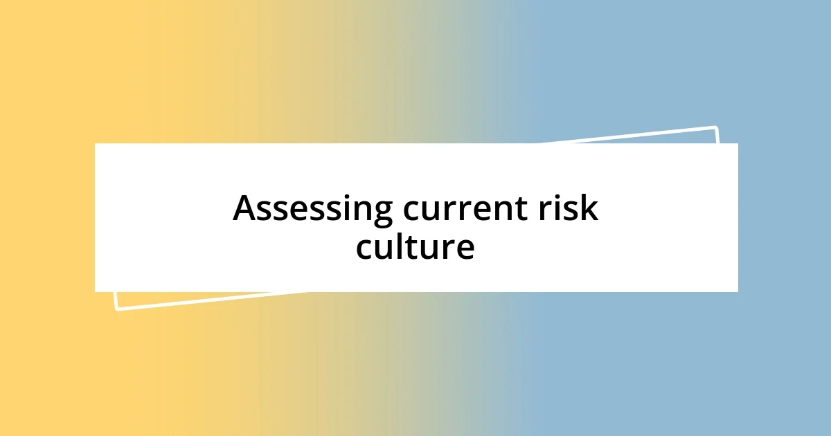 Assessing current risk culture