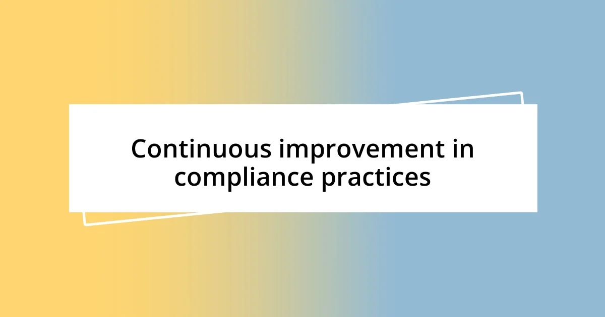 Continuous improvement in compliance practices