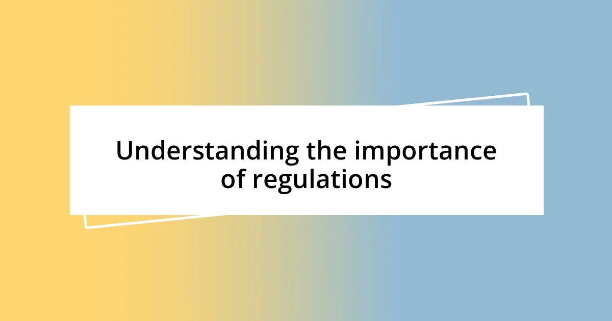 Understanding the importance of regulations