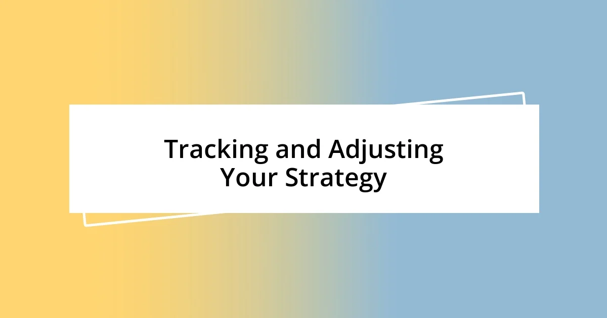 Tracking and Adjusting Your Strategy