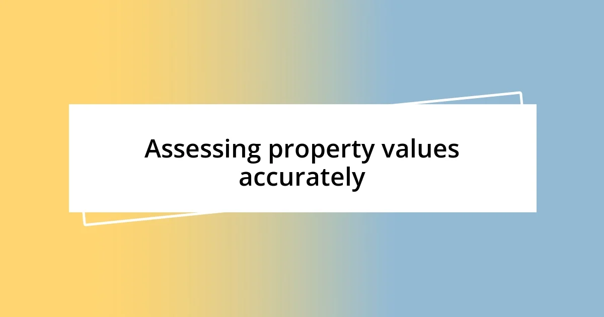 Assessing property values accurately