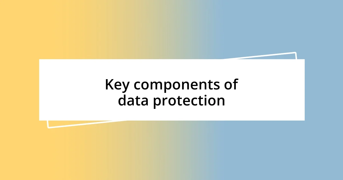 Key components of data protection