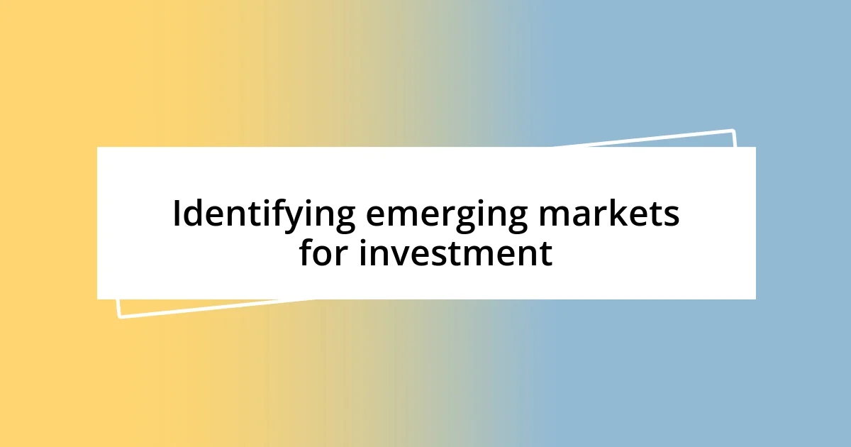 Identifying emerging markets for investment