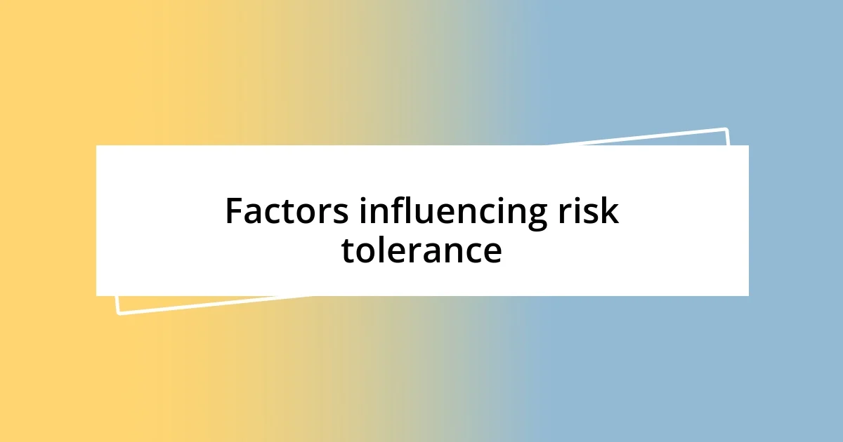 Factors influencing risk tolerance