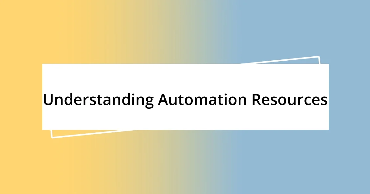 Understanding Automation Resources