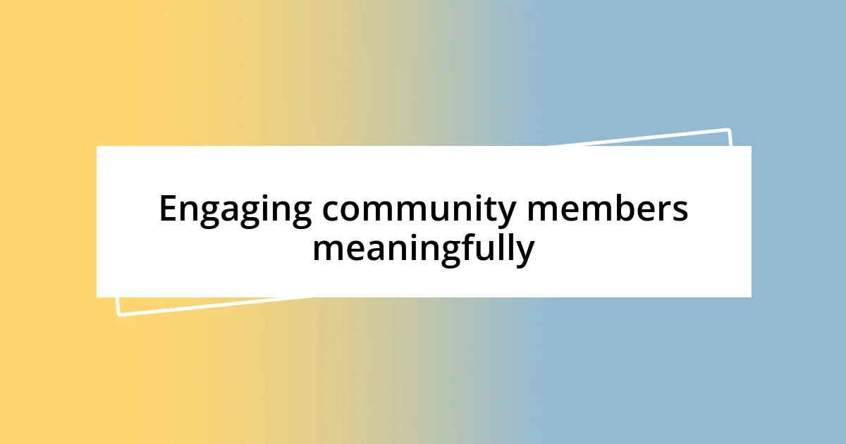 Engaging community members meaningfully