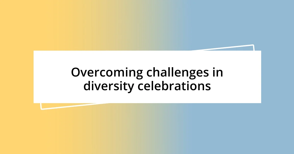 Overcoming challenges in diversity celebrations