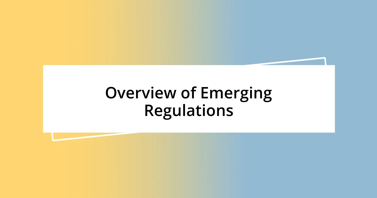 Overview of Emerging Regulations