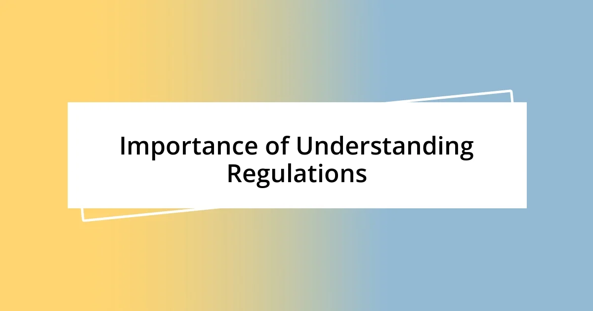 Importance of Understanding Regulations