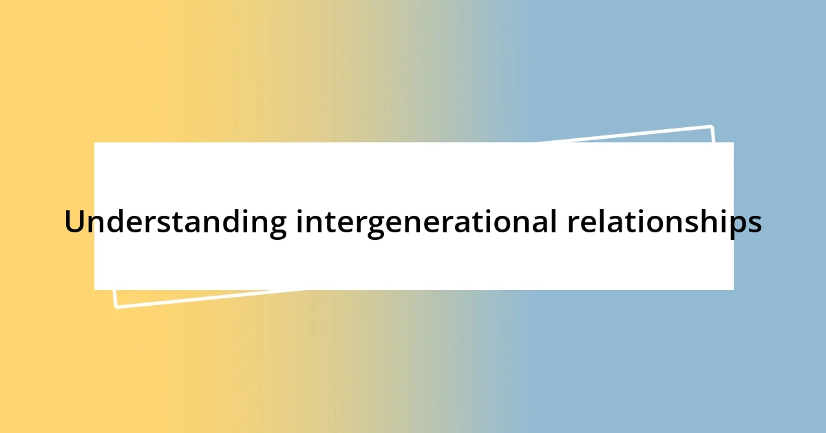 Understanding intergenerational relationships