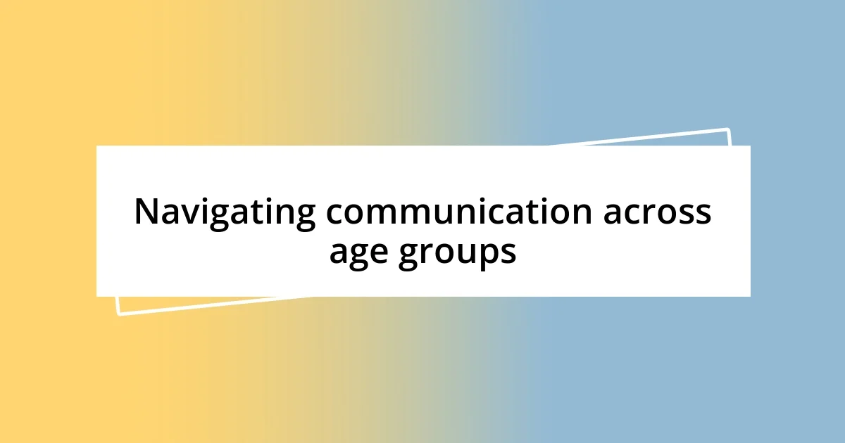 Navigating communication across age groups