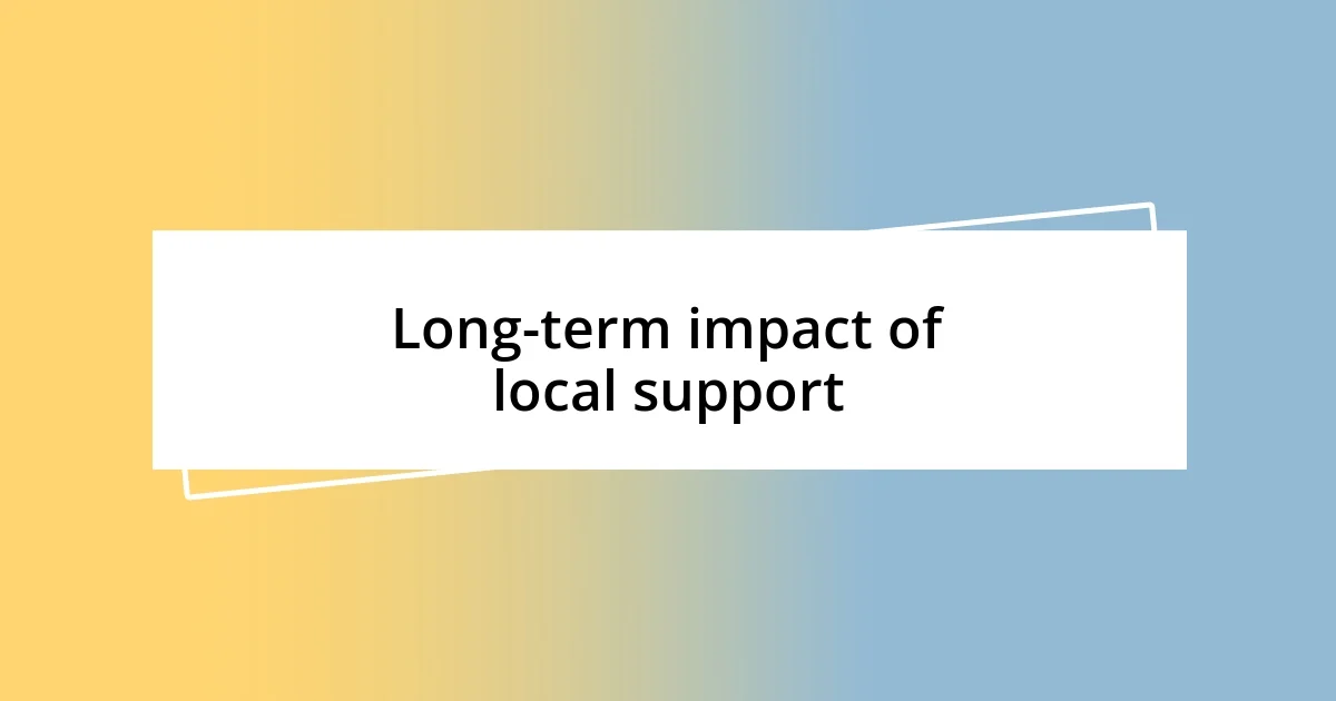 Long-term impact of local support