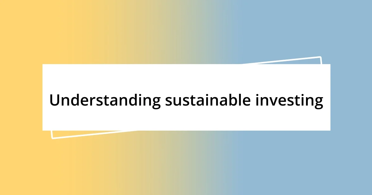 Understanding sustainable investing