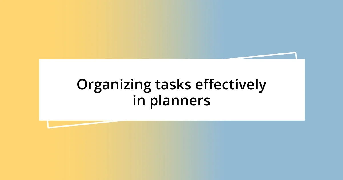 Organizing tasks effectively in planners