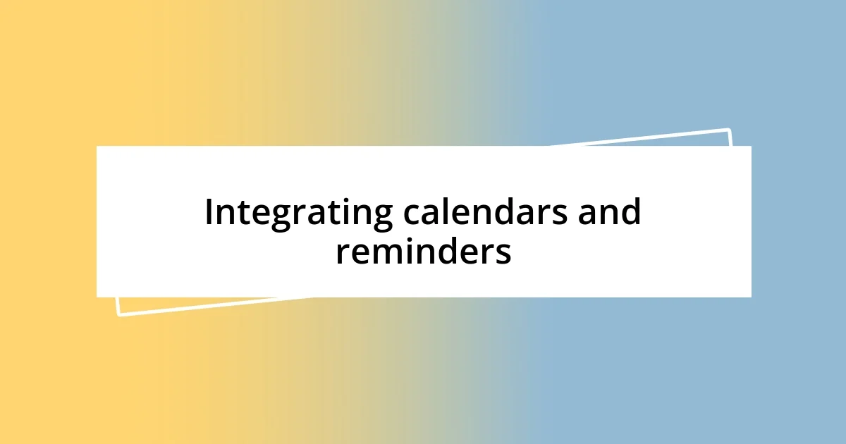 Integrating calendars and reminders