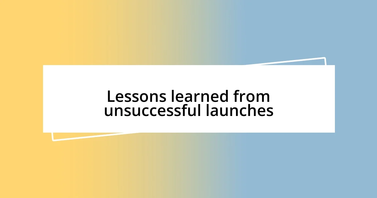 Lessons learned from unsuccessful launches