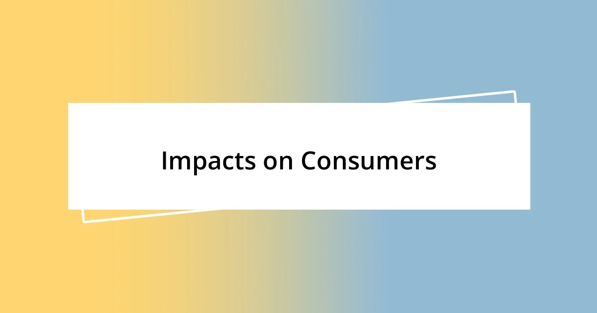 Impacts on Consumers