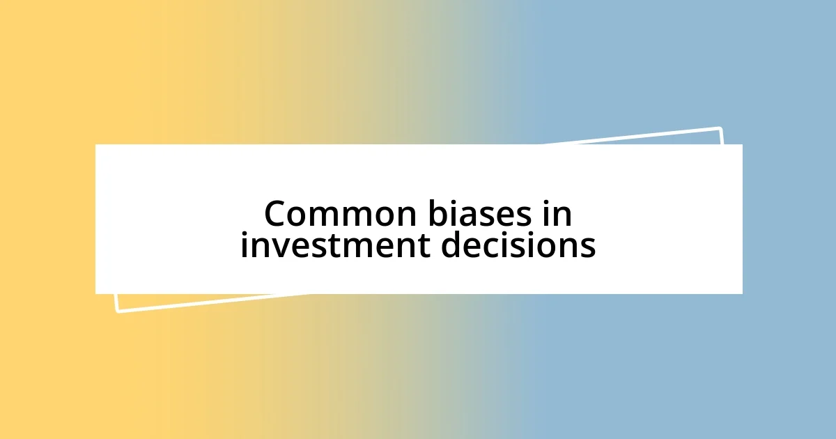 Common biases in investment decisions