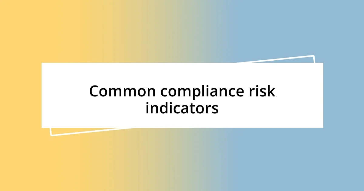 Common compliance risk indicators