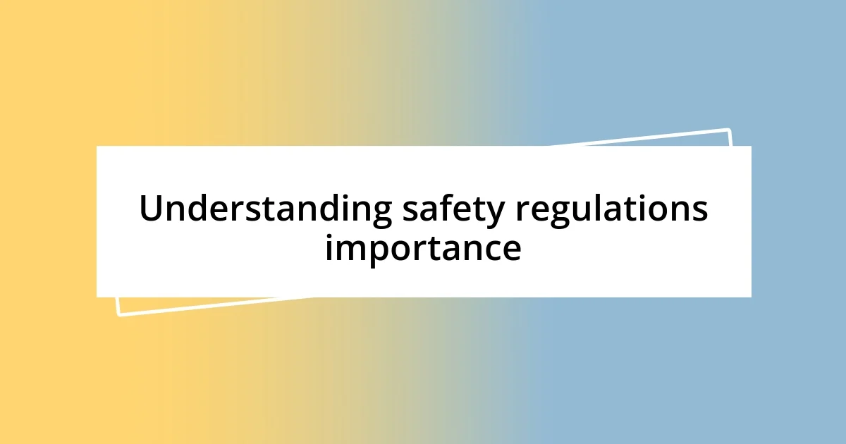 Understanding safety regulations importance