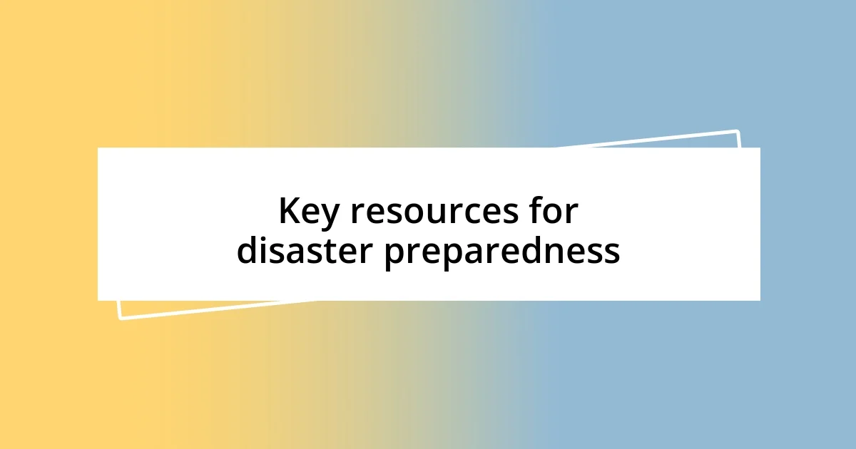 Key resources for disaster preparedness