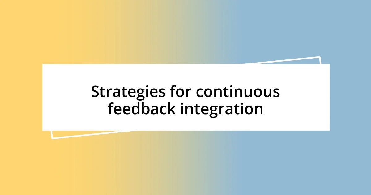 Strategies for continuous feedback integration