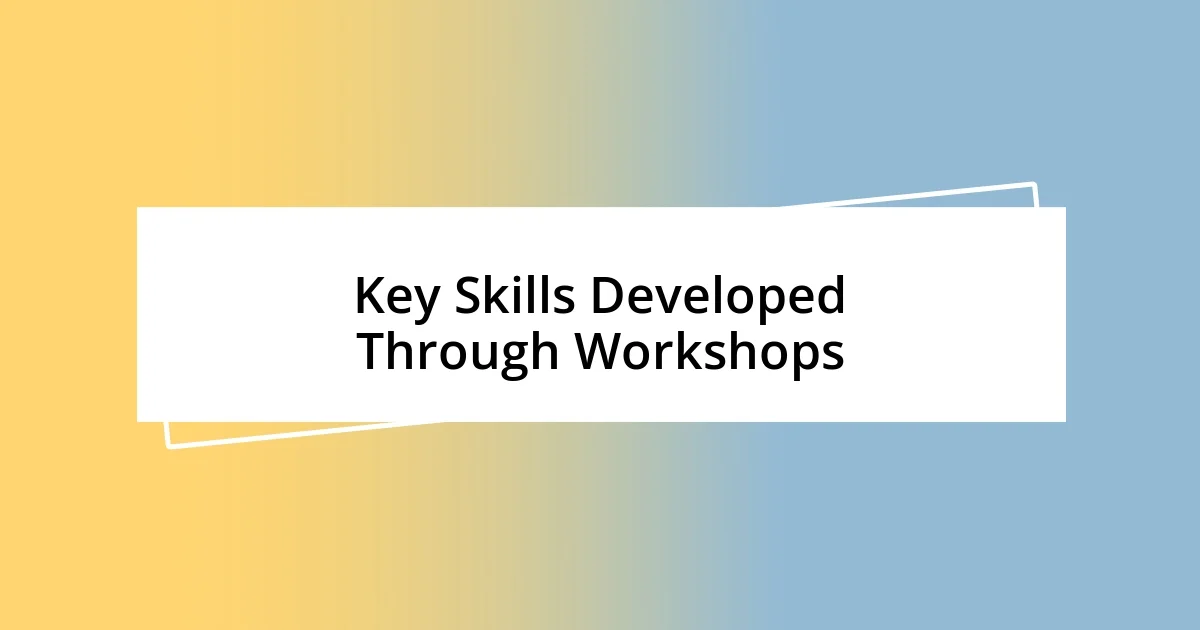 Key Skills Developed Through Workshops