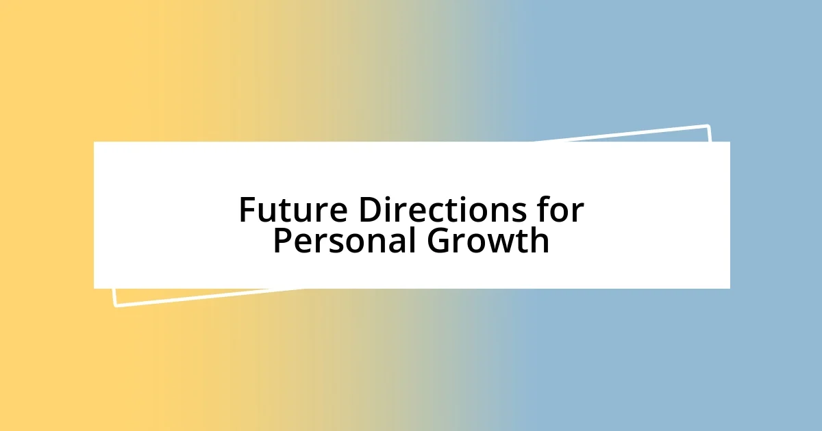 Future Directions for Personal Growth