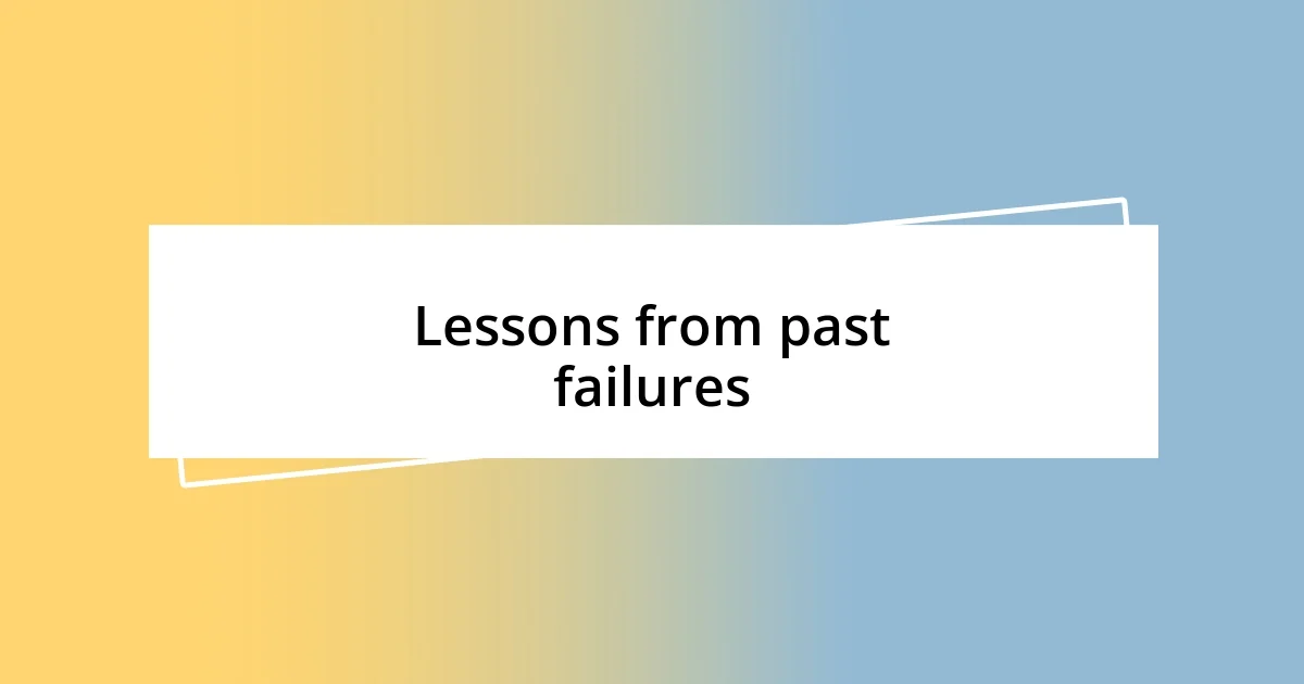 Lessons from past failures