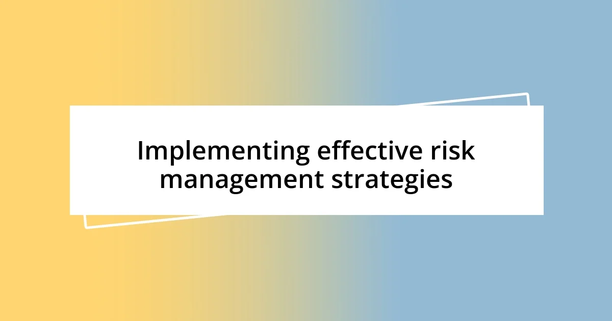 Implementing effective risk management strategies