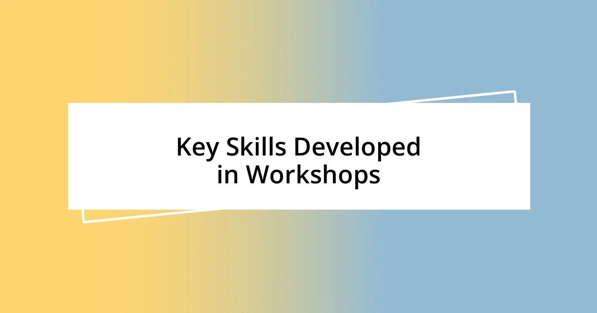 Key Skills Developed in Workshops