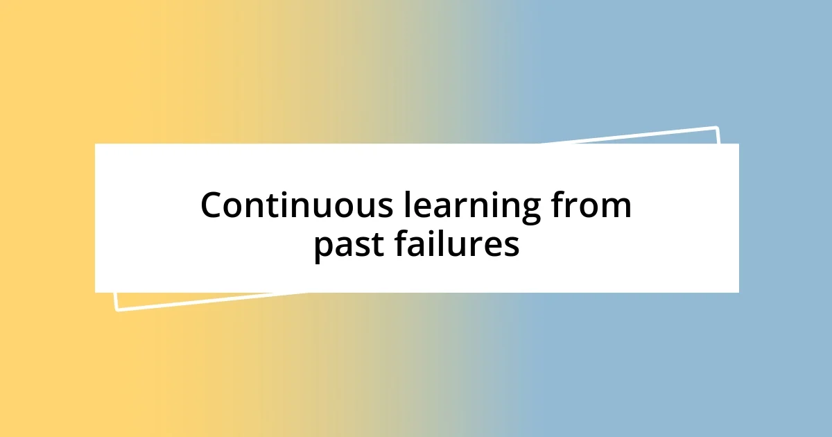 Continuous learning from past failures